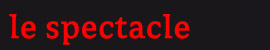 le spectacle